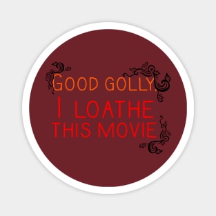 Good Golly, I Loathe This Movie Magnet